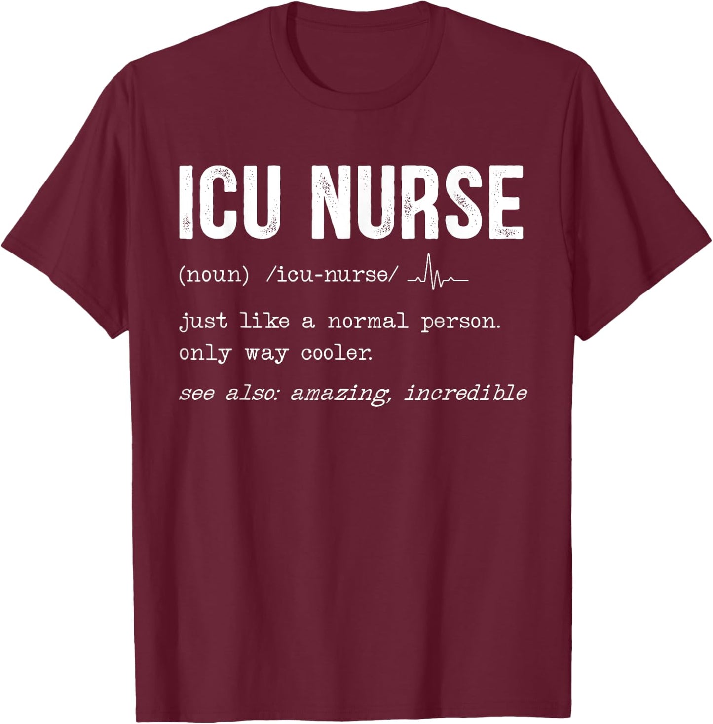 ICU Nurse Definition Hospital RN Medical Intensive Care Unit T-Shirt - T-Shirt | Maroon