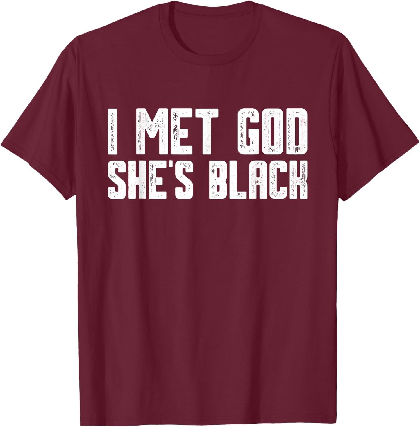 I Met God She Is Black Funny Cool Quote T-Shirt - T-Shirt | Maroon