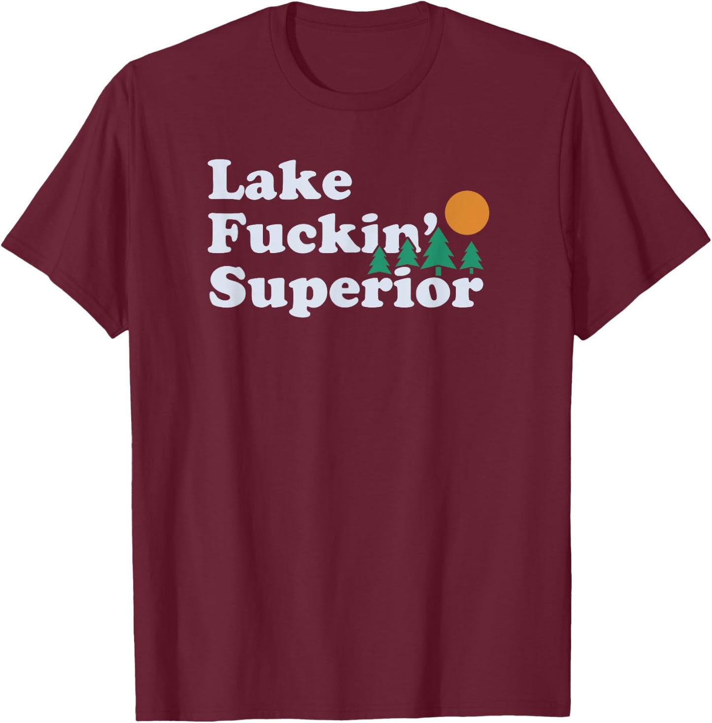 Funny Superior and Fucking Lake Superior | gift T-Shirt - T-Shirt | Maroon