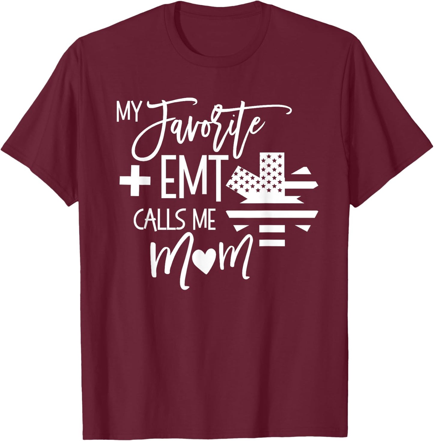 My Favorite AMR EMT calls me mom Mother ER T Shirt T-Shirt - T-Shirt | Maroon