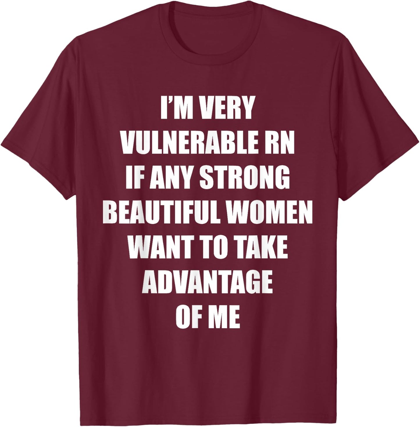 I'm Very Vulnerable Right Now Funny Strong Women Humor Quote T-Shirt - T-Shirt | Maroon