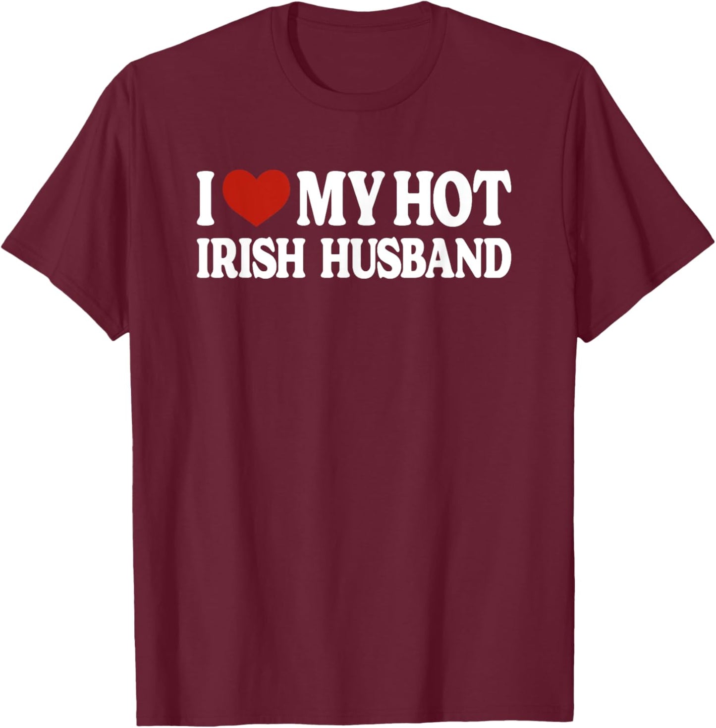 I Love My Hot Irish Husband Ireland T-Shirt - T-Shirt | Maroon