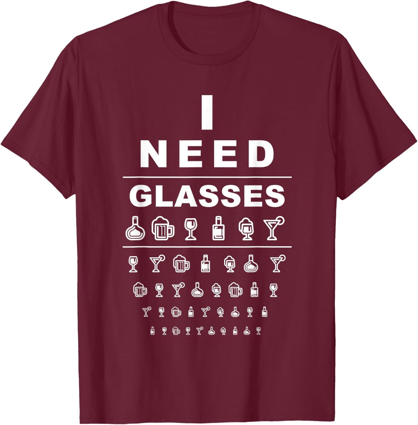 Funny Eye Chart I Need Glasses Alcohol Drinker Alcoholic T-Shirt - T-Shirt | Maroon