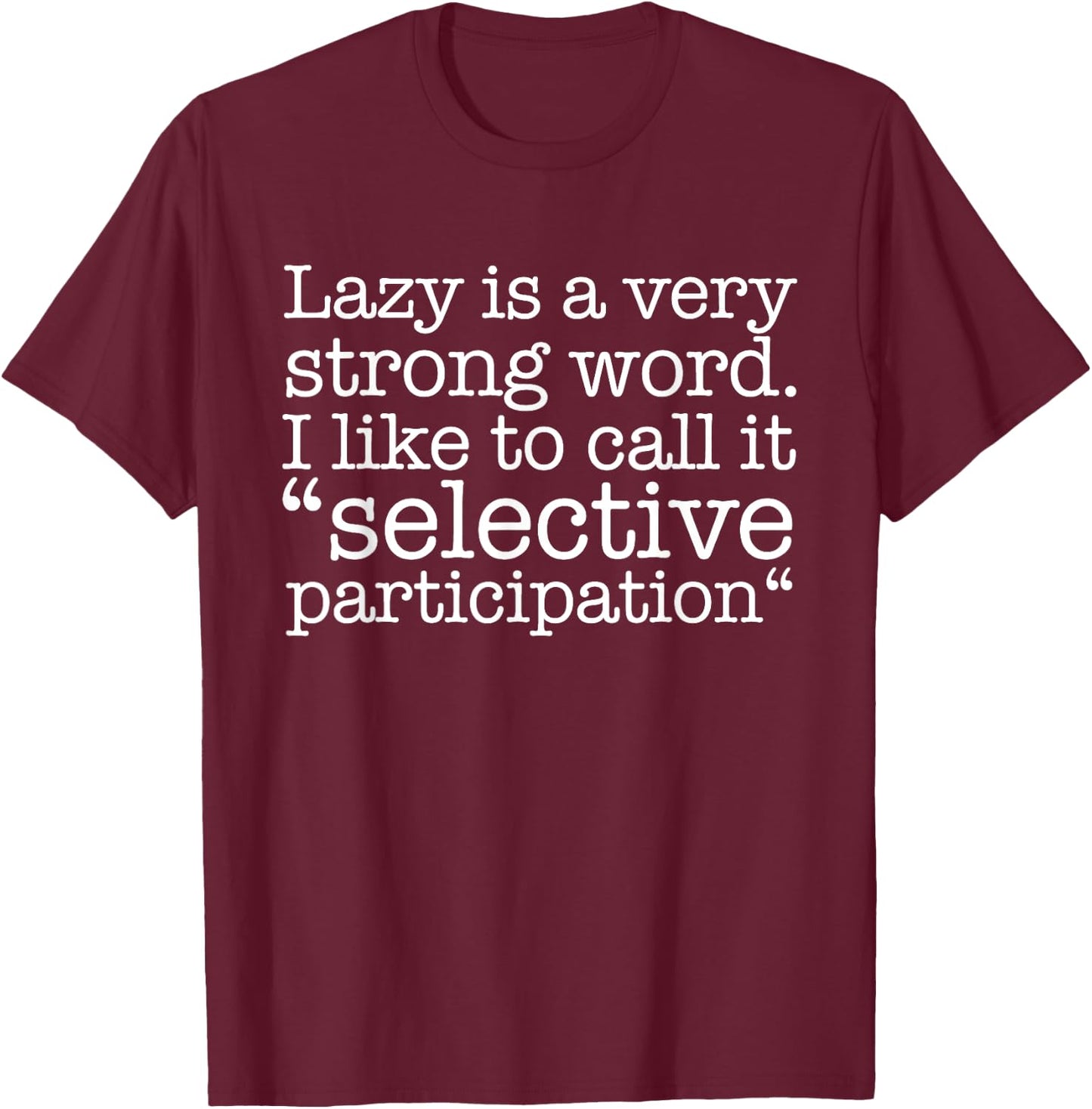 Lazy Is A Very Strong Word Funny Quote Sarcastic T-Shirt - T-Shirt | Maroon