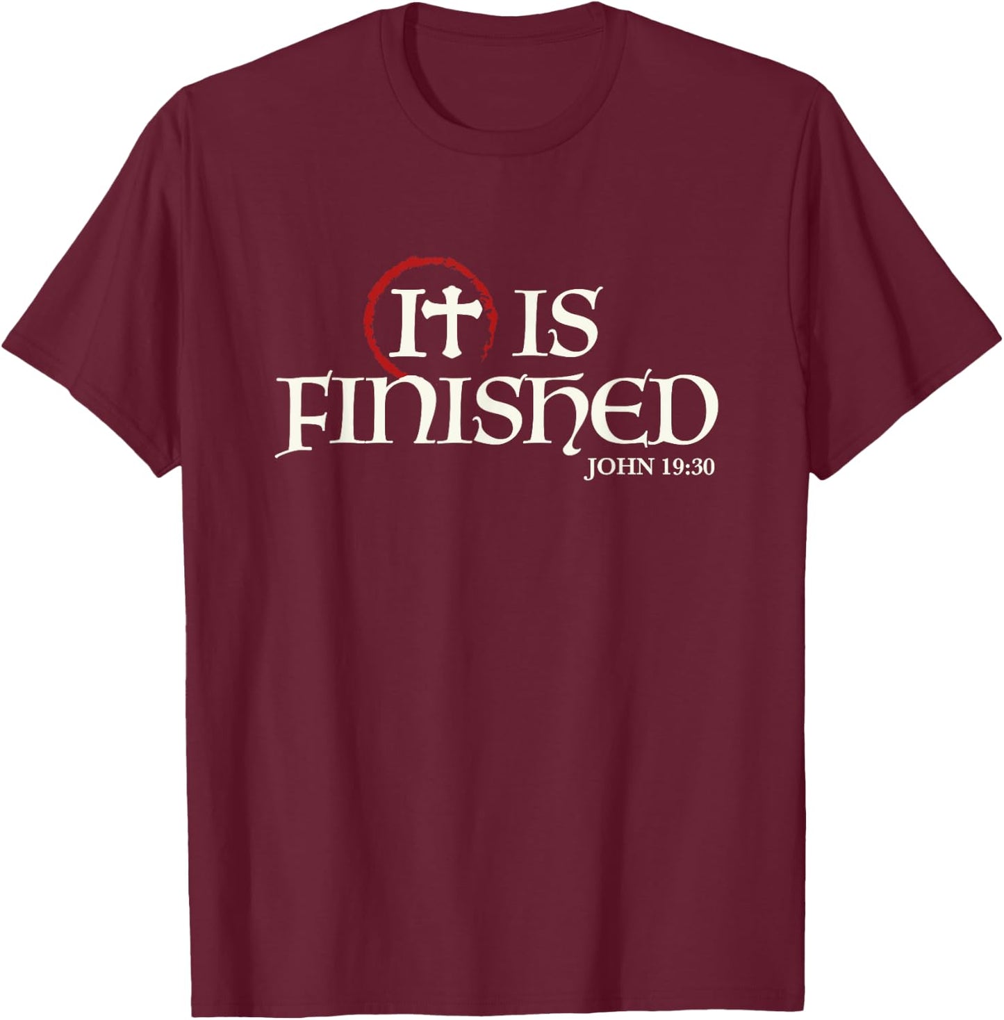 It Is Finished Bible Scripture Religious Gift T-Shirt - T-Shirt | Maroon