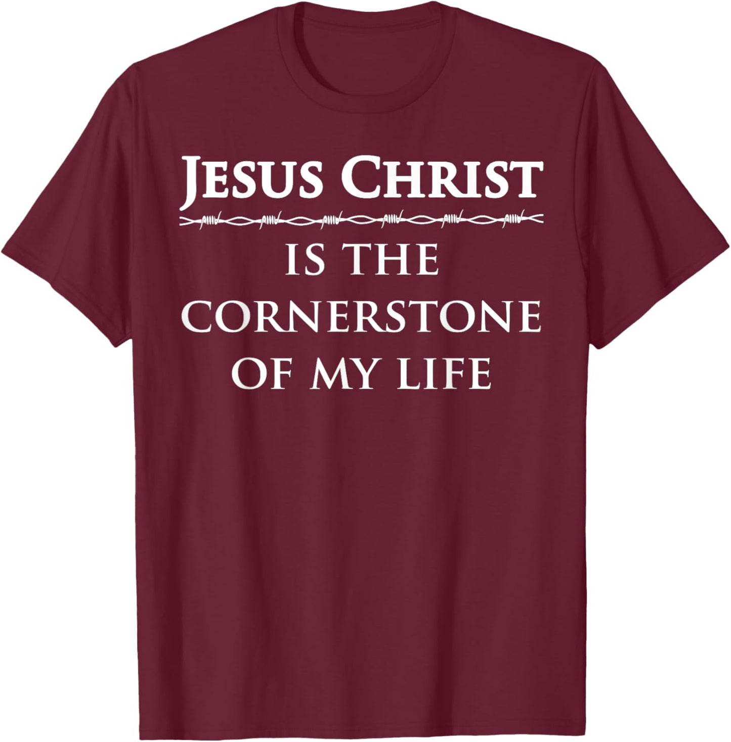 Jesus Christ, is the cornerstone of my life T-Shirt - T-Shirt | Maroon