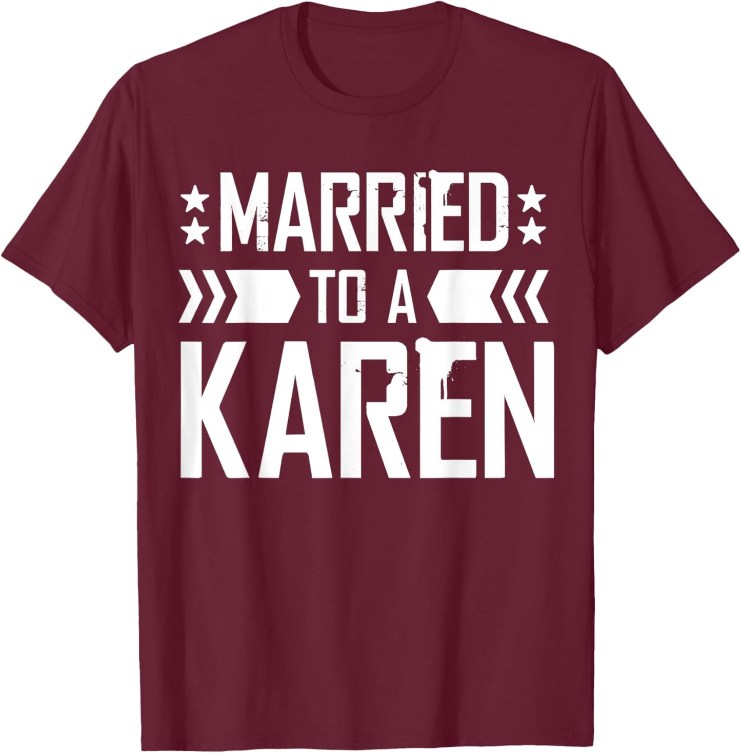 I'm Married To A Karen, I Married A Karen Funny Husband T-Shirt - T-Shirt | Maroon