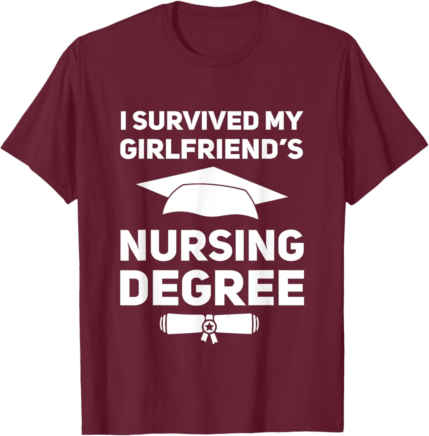 I Survived My Girlfriend's Nursing School Graduation Degree T-Shirt - T-Shirt | Maroon
