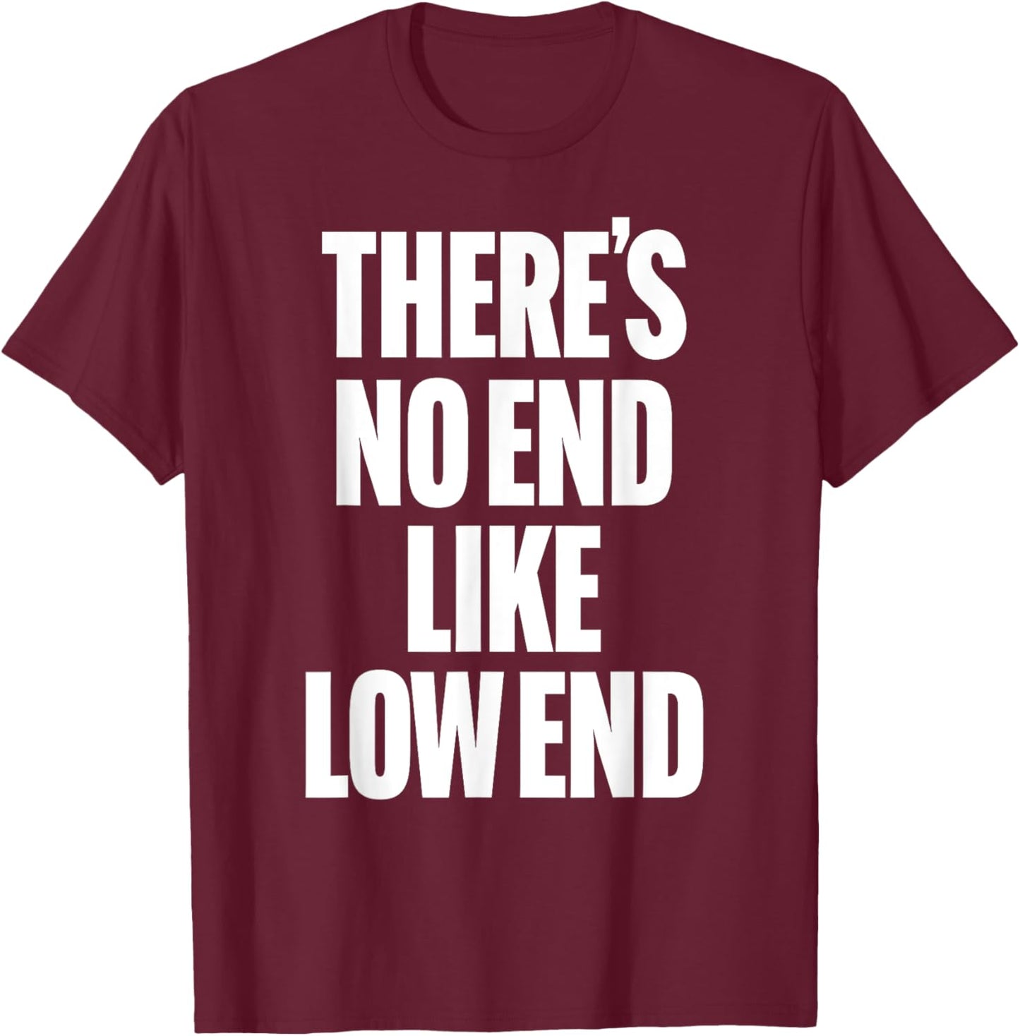 THERE'S NO END LIKE LOW END rock n roll 80s bass drummer rap T-Shirt - T-Shirt | Maroon