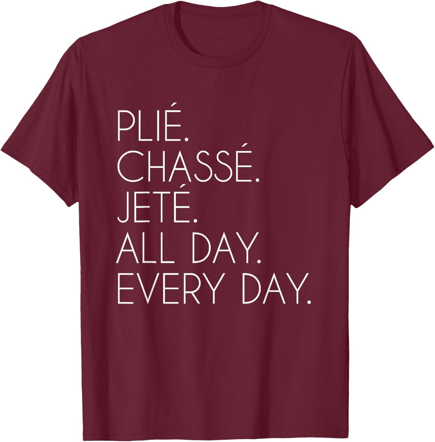 Plie Chasse Jete Ballet Dancing Ballerina Ballet Dancer T-Shirt - T-Shirt | Maroon