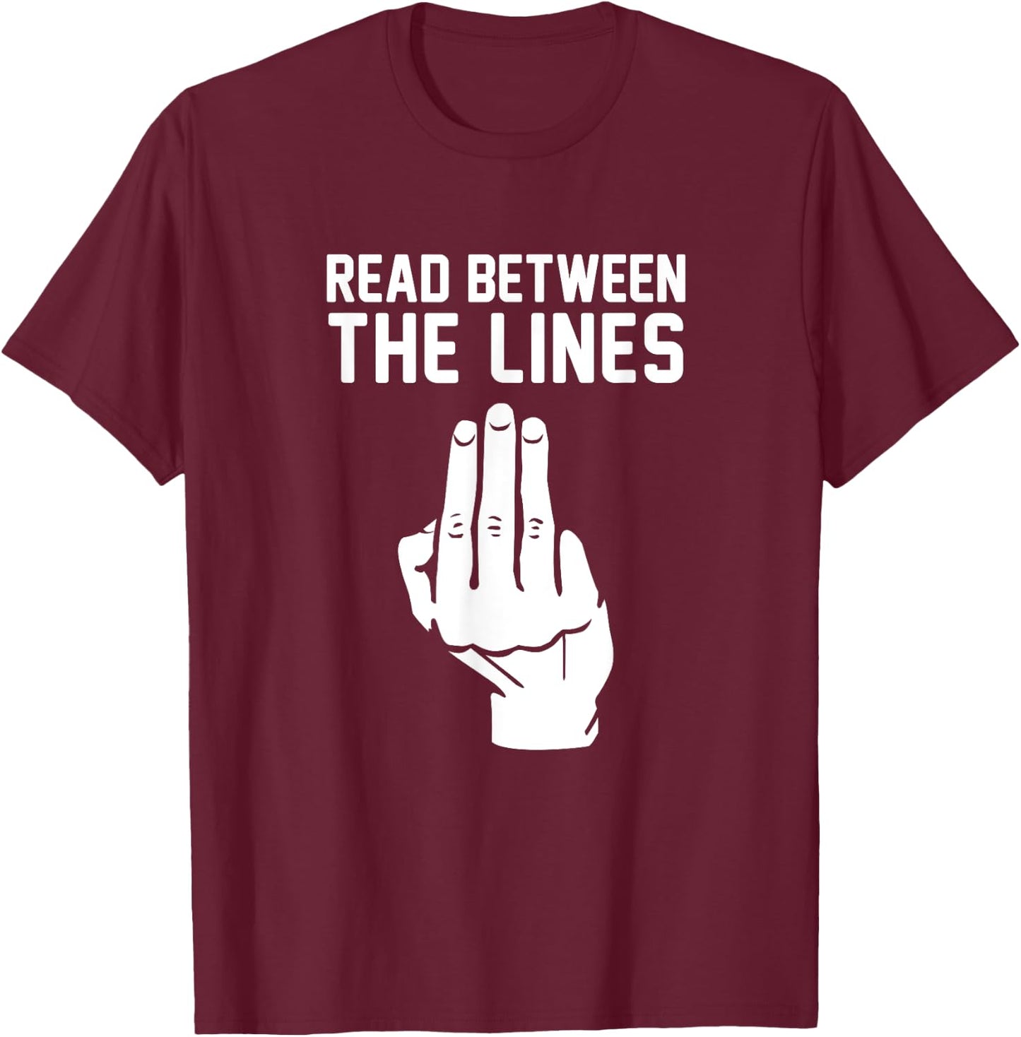 Middle Finger Read Between the Lines Funny | gift T-Shirt - T-Shirt | Maroon
