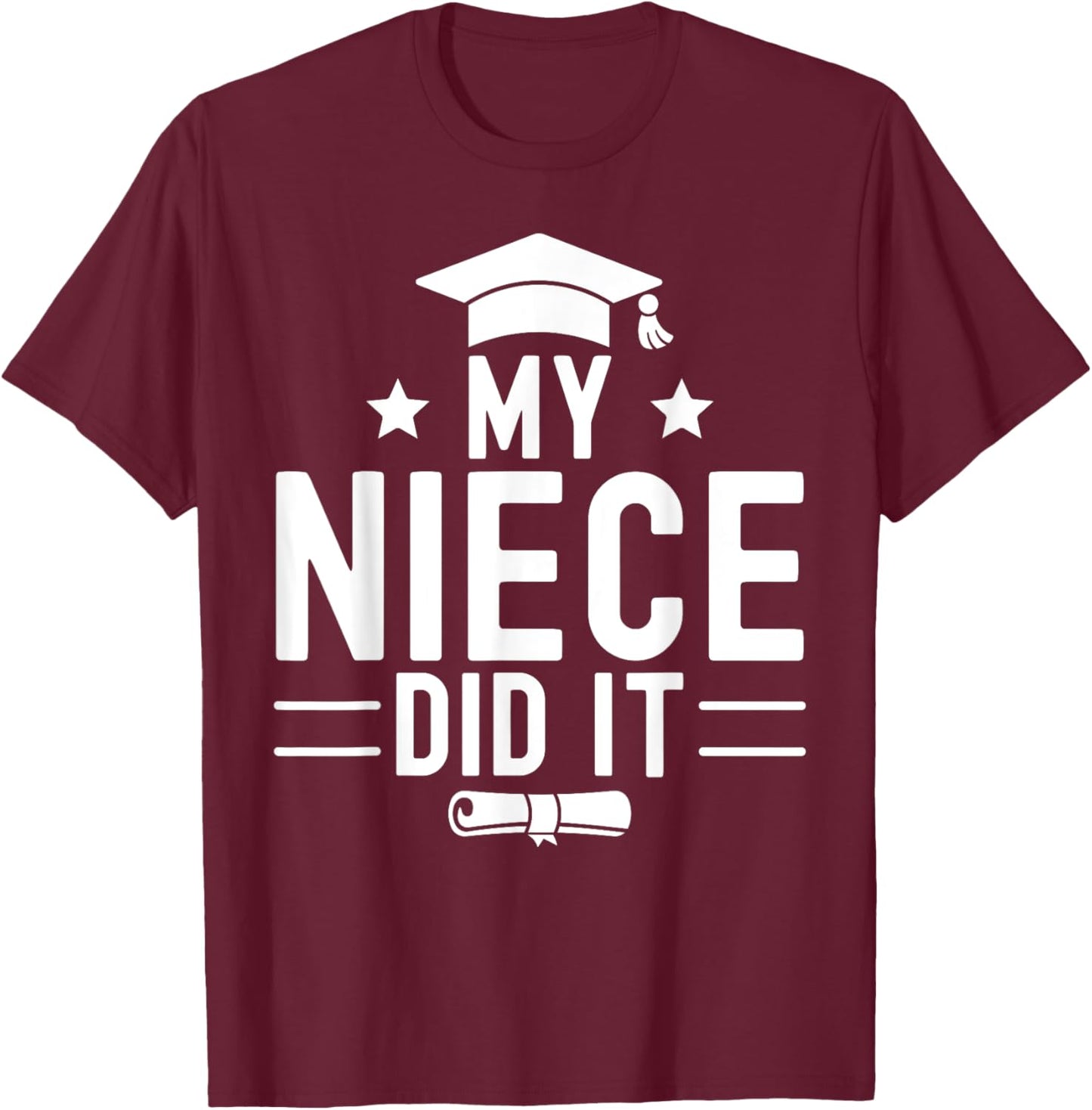 My Niece Did It Graduation Graduated Bachelor T-Shirt - T-Shirt | Maroon