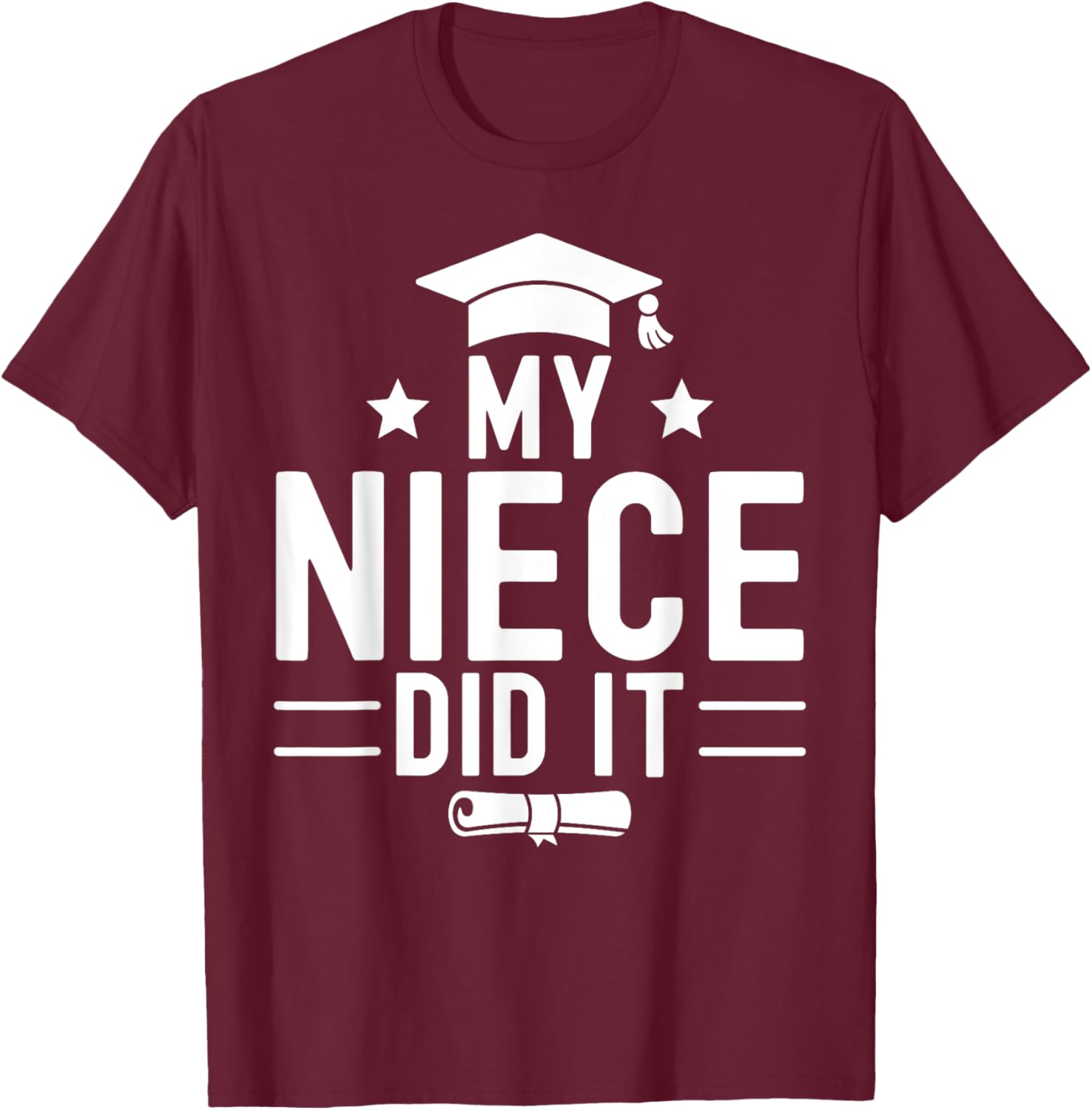 My Niece Did It Graduation Graduated Bachelor T-Shirt - T-Shirt | Maroon