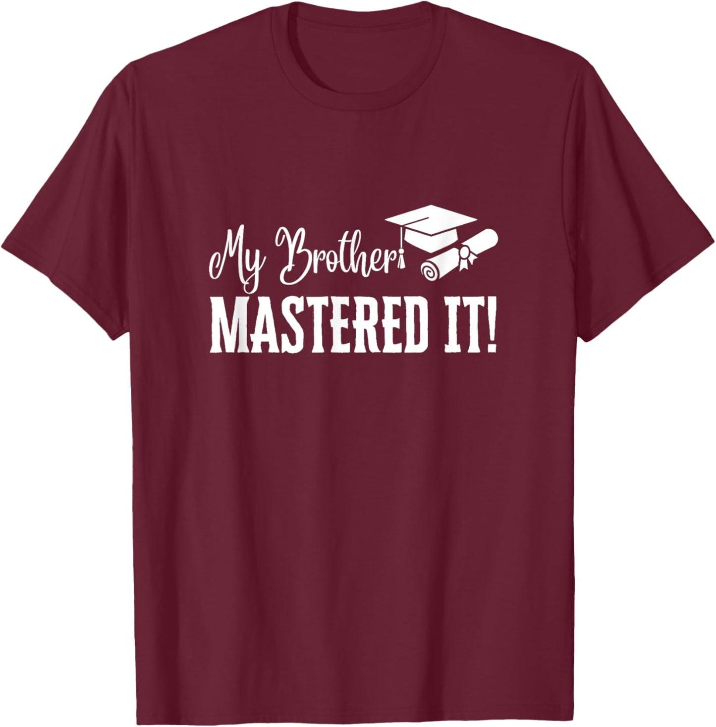My Brother Mastered It Masters Degree Graduation Funny MBA T-Shirt - T-Shirt | Maroon