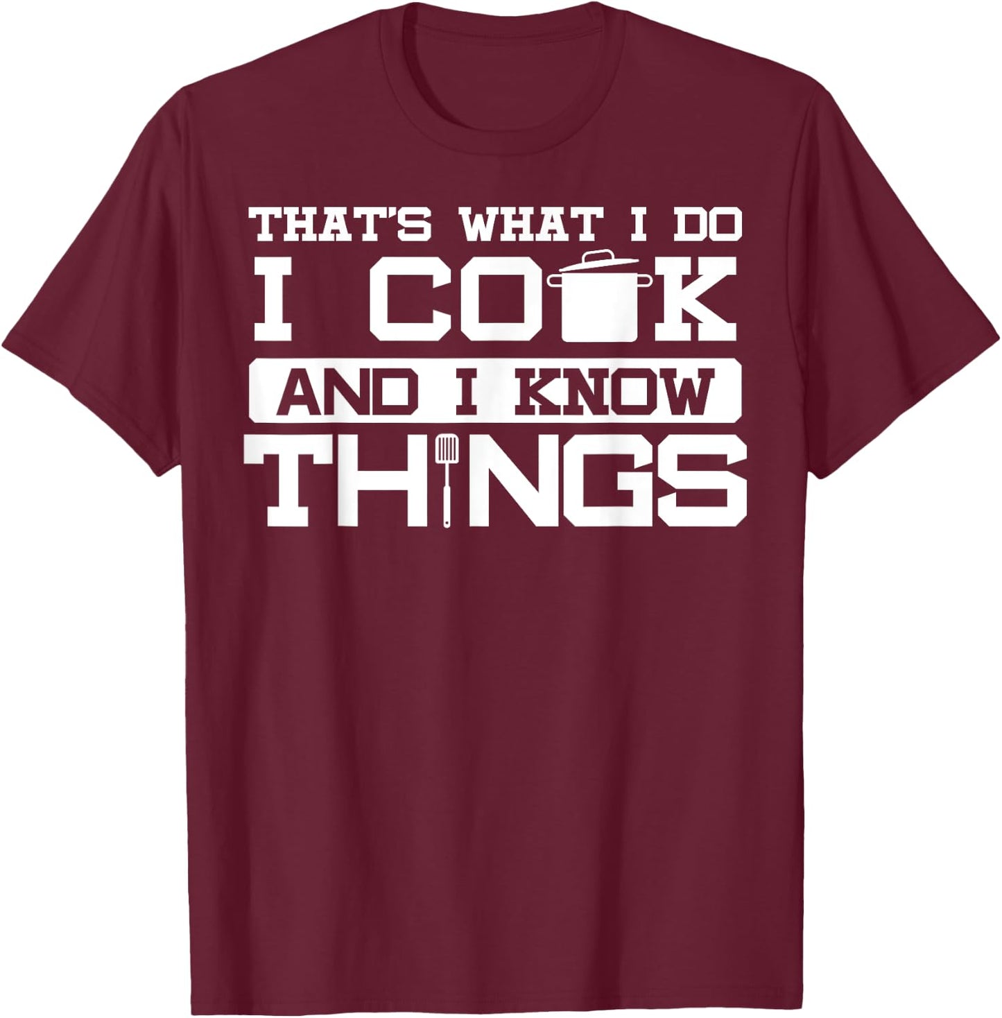 I cook and know things - fun chef chef joke gift T-Shirt - T-Shirt | Maroon
