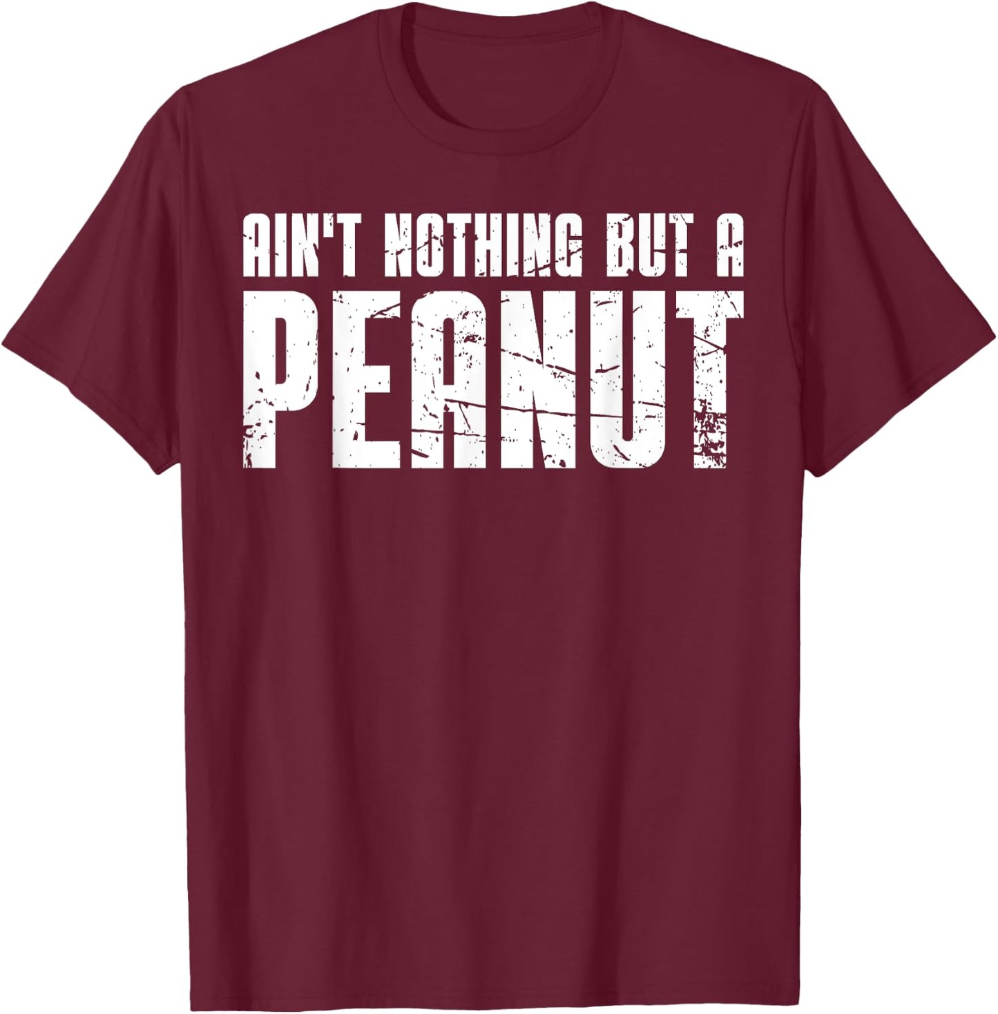 Ain't Nothing But a Peanut T-Shirt - T-Shirt | Maroon