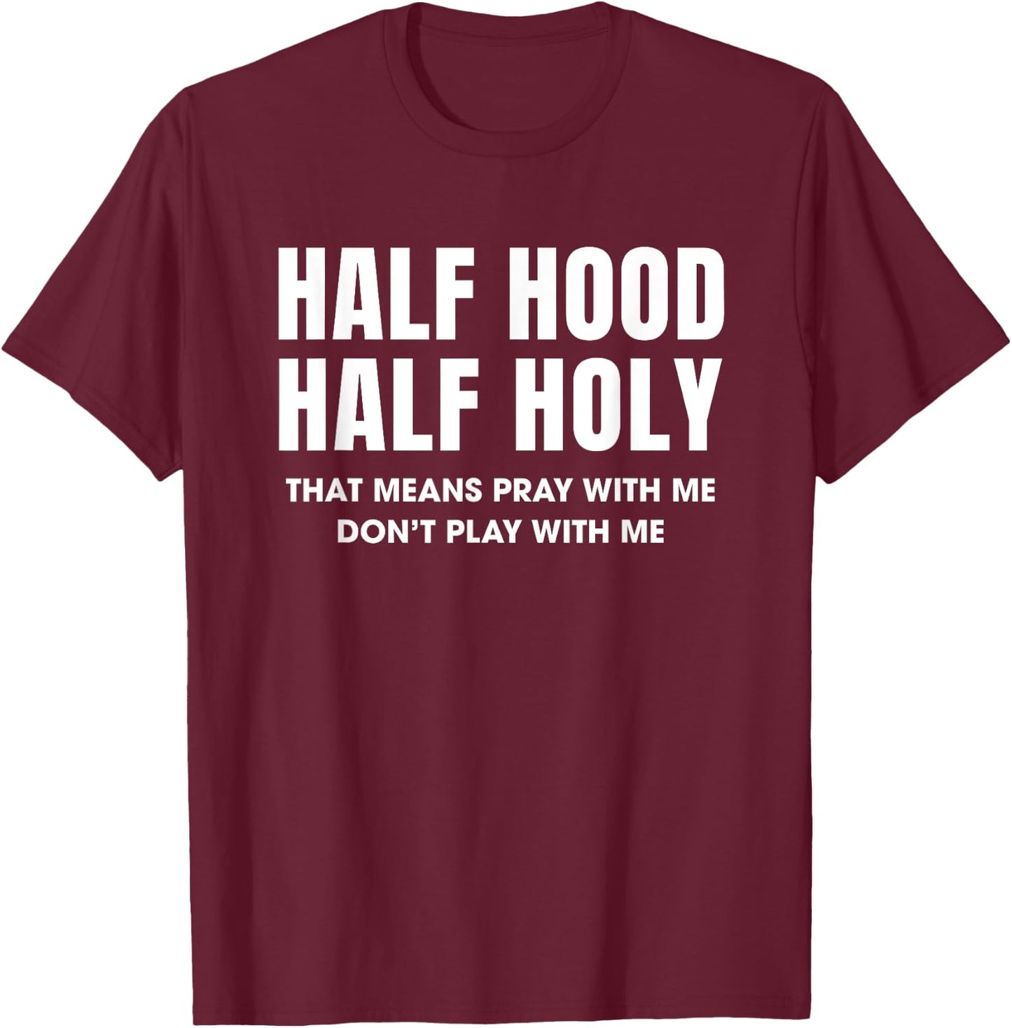 Half Hood Half Holy 50% Christian Funny Religious Bible T-Shirt - T-Shirt | Maroon