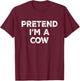 Pretend I'm A Cow Lazy Halloween Costume T-Shirt - T-Shirt | Maroon