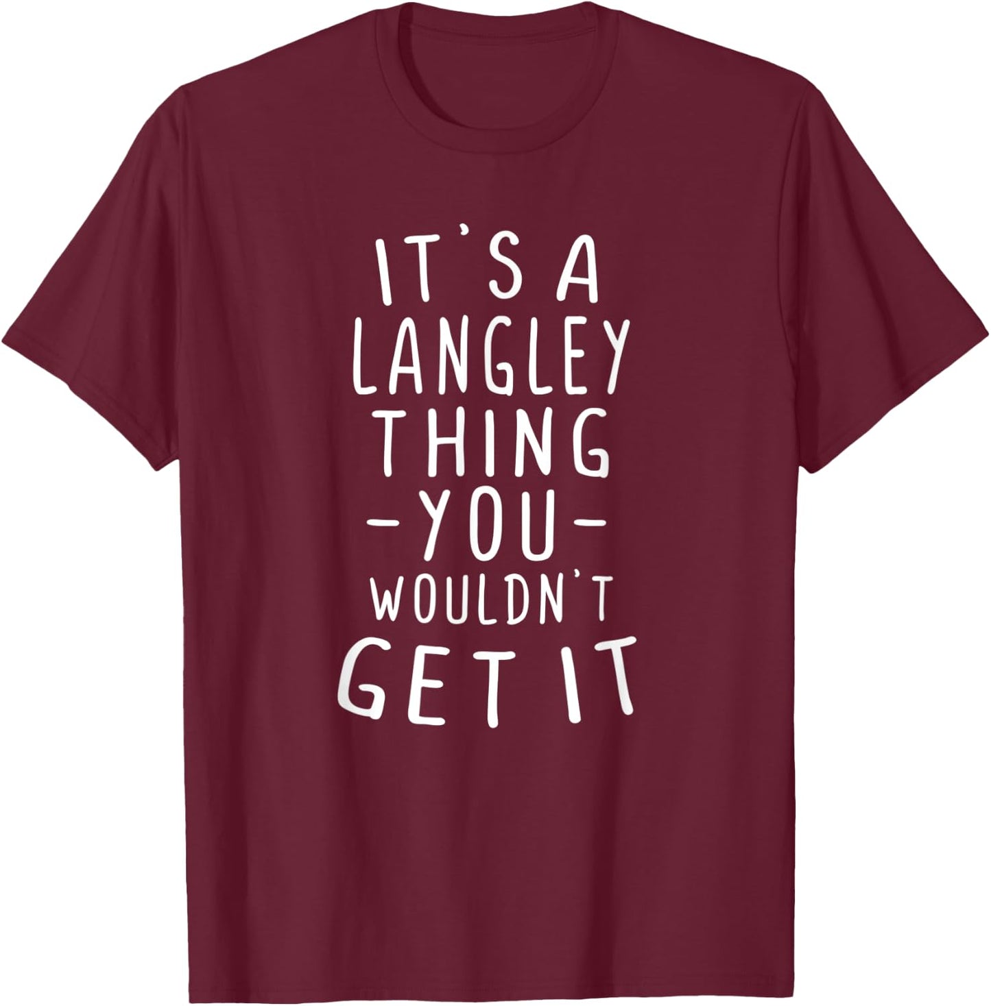 It's A Langley Thing You Wouldn't Get It Last Name Gift T-Shirt - T-Shirt | Maroon