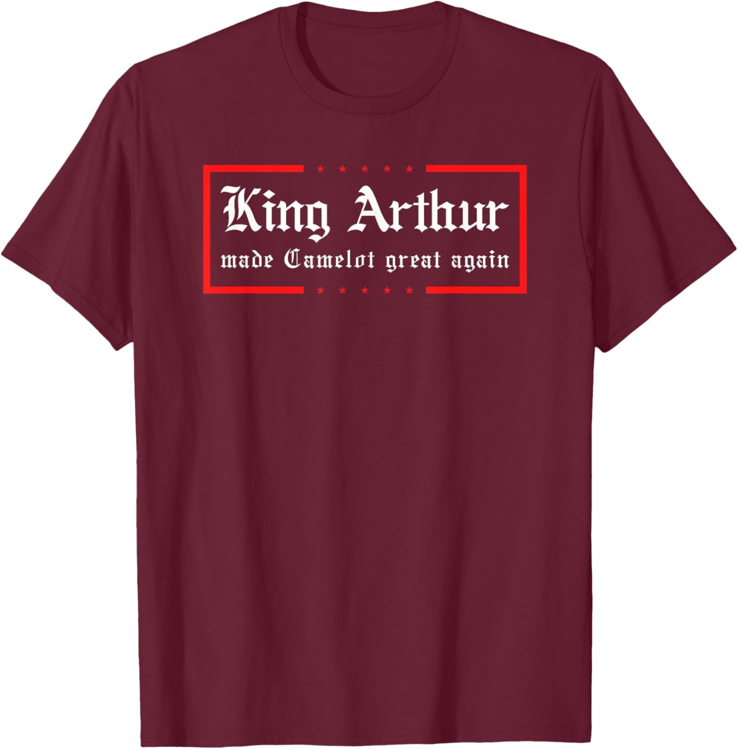 Medieval Festival King Arthur Camelot Great Again Ren Faire T-Shirt - T-Shirt | Maroon