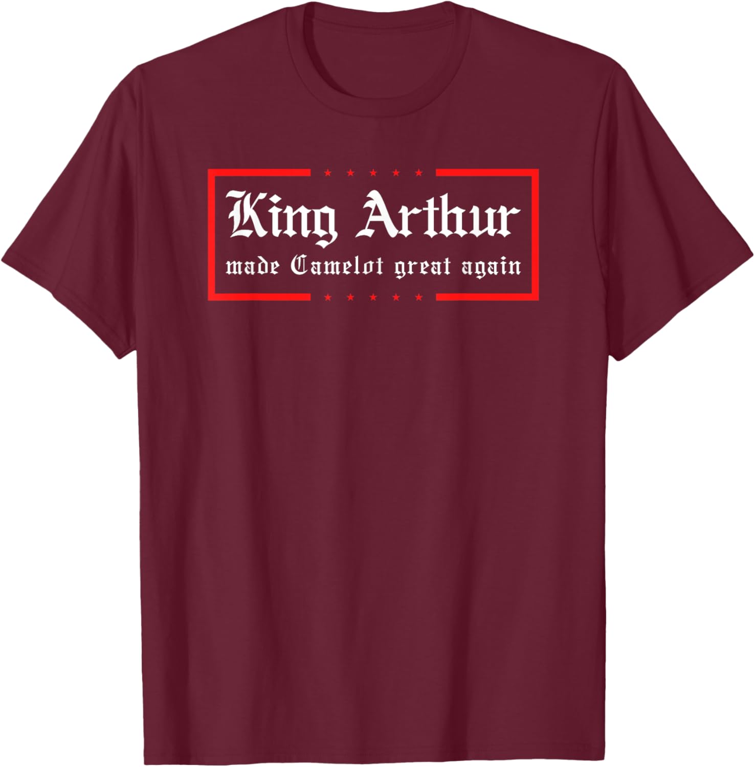 Medieval Festival King Arthur Camelot Great Again Ren Faire T-Shirt - T-Shirt | Maroon
