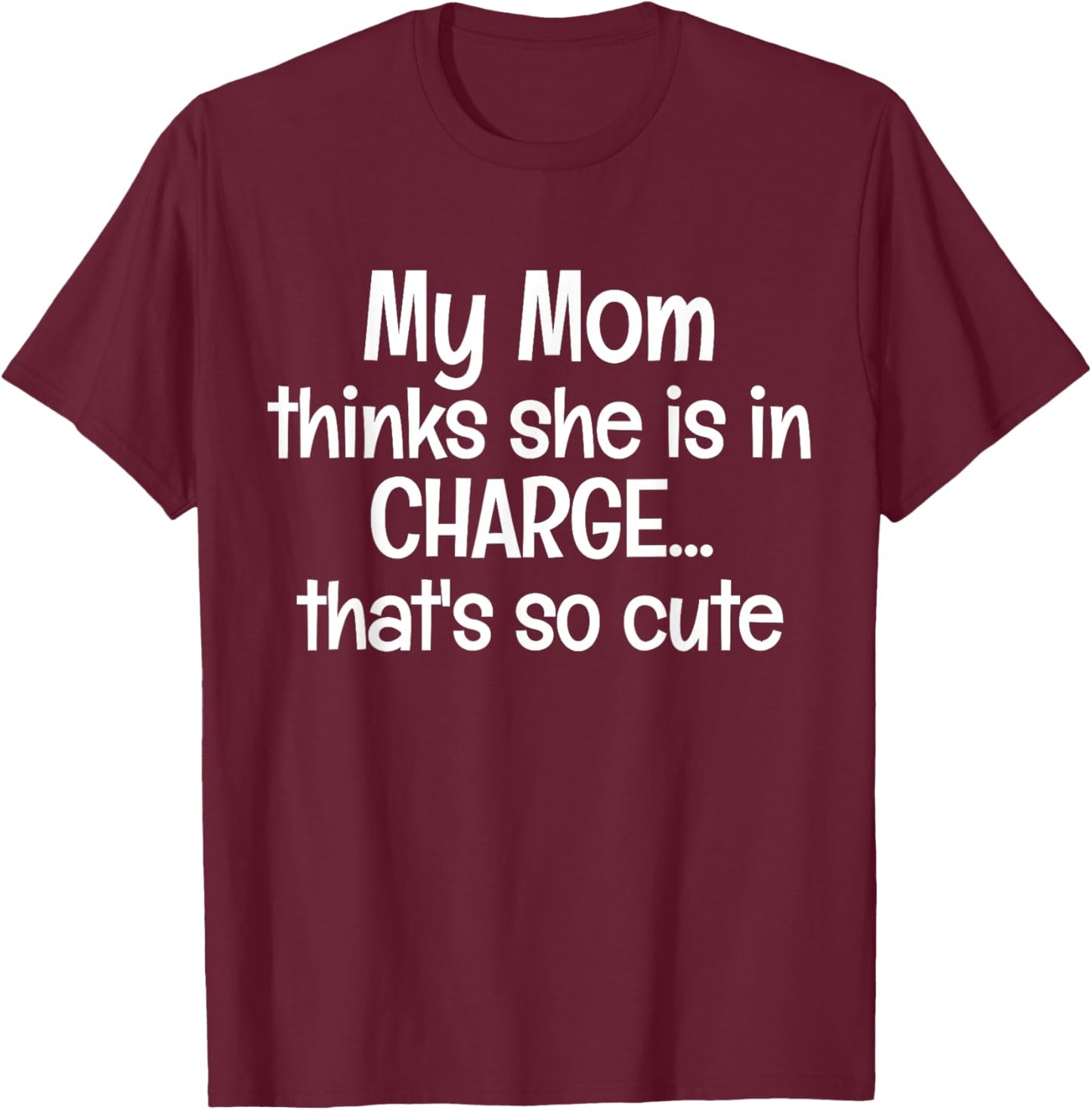 My Mom Thinks She is in Charge Kids Boys Girls Funny Saying T-Shirt - T-Shirt | Maroon