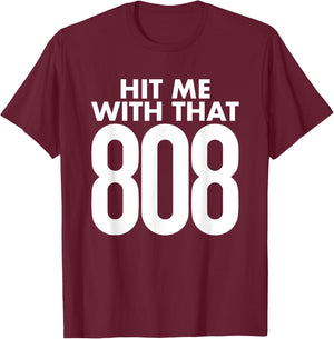 Hit Me With That 808 - Hip Hop Rap EDM Dubstep T-Shirt - T-Shirt | Maroon