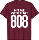 Hit Me With That 808 - Hip Hop Rap EDM Dubstep T-Shirt - T-Shirt | Maroon
