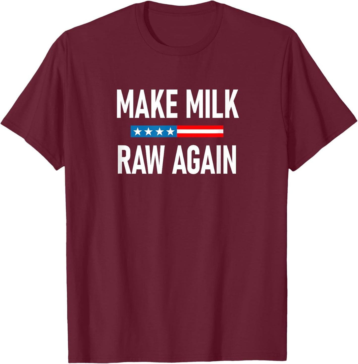 Make Milk Raw Again Raw Milk T-Shirt - T-Shirt | Maroon