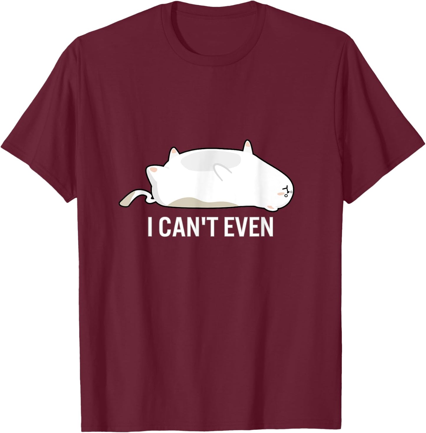 I Can't Even Cat Funny Stressed Out Lazy Upside Down Kitten Women Kids T-Shirt - T-Shirt | Maroon