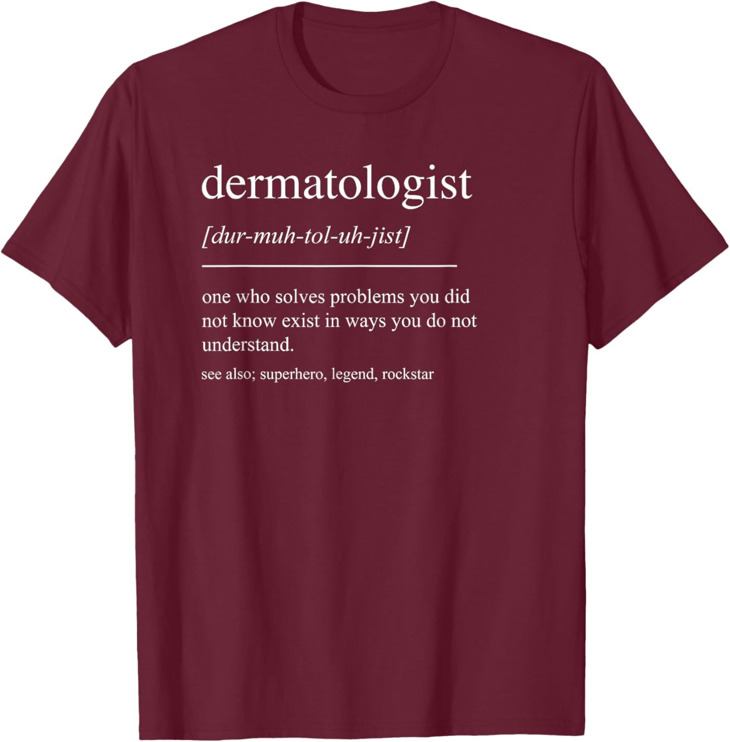 Funny Dermatologist Definition Dermatology Men Women Mom Dad T-Shirt - T-Shirt | Maroon