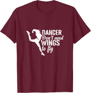 Dancers Don't Need Wings to Fly T-Shirt - T-Shirt | Maroon