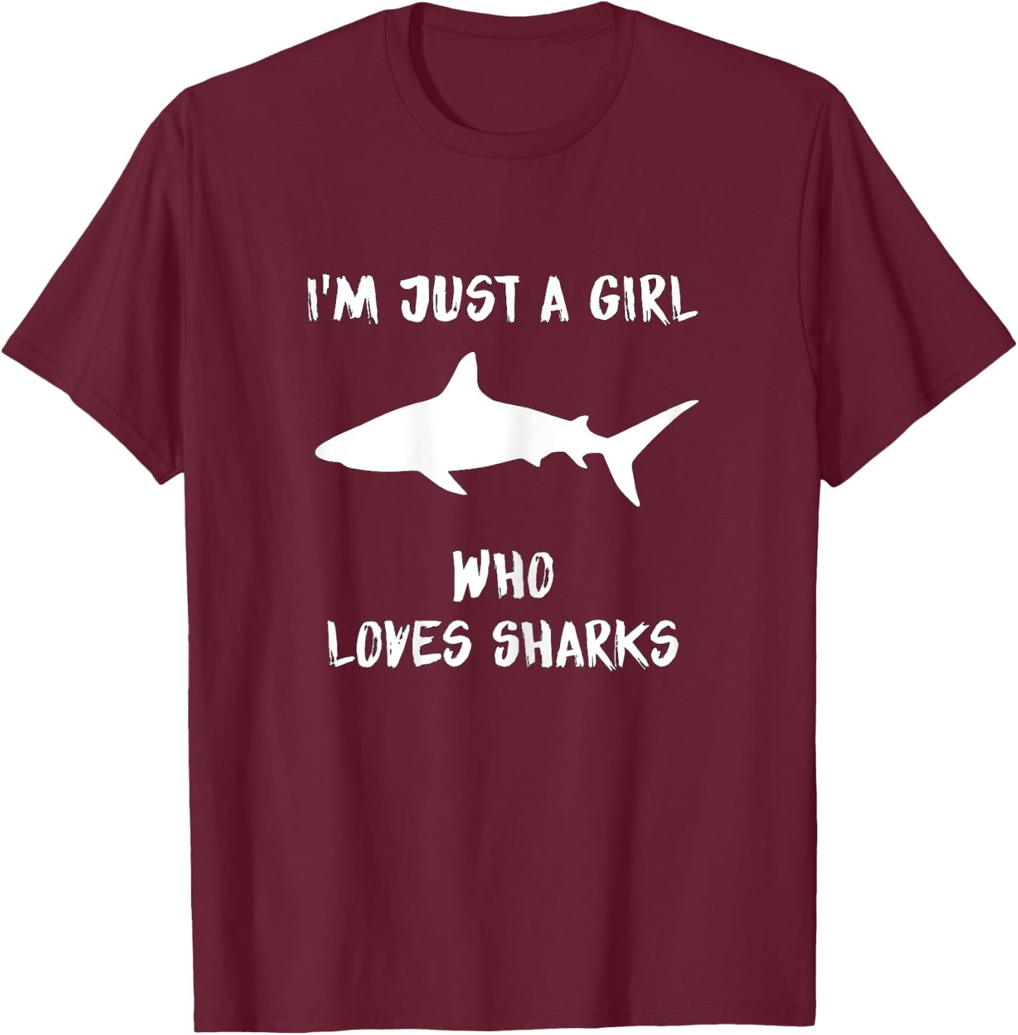 I'm Just A Girl Who Loves Sharks T-Shirt - T-Shirt | Maroon