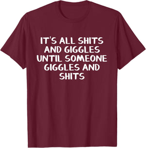 It's all shits and giggles until someone giggles and shits T-Shirt - T-Shirt | Maroon