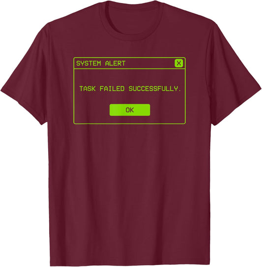 Task Failed Successfully Alert Funny Operative System Alert T-Shirt - T-Shirt | Maroon