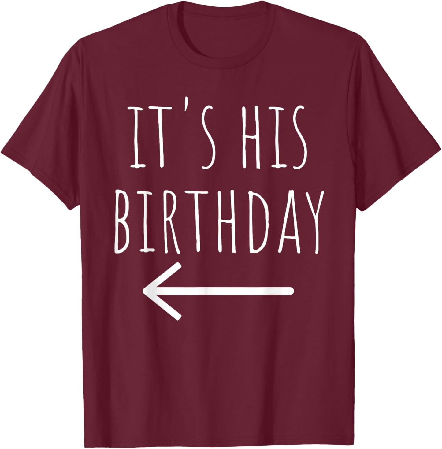 Funny It's His Birthday Arrow Pointing Couple Matching. T-Shirt - T-Shirt | Maroon