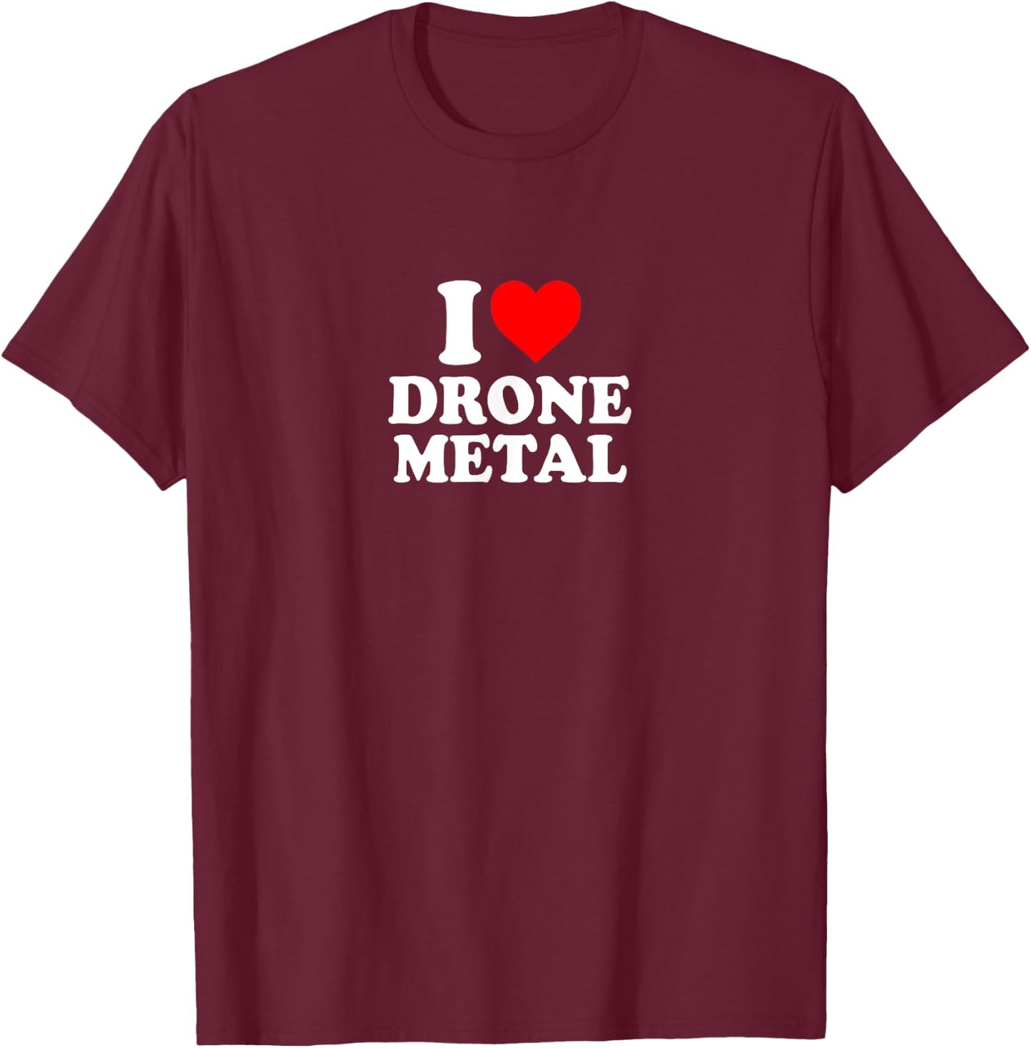 I Love Heart Drone Metal Music Simple Cute Funny T-Shirt - T-Shirt | Maroon