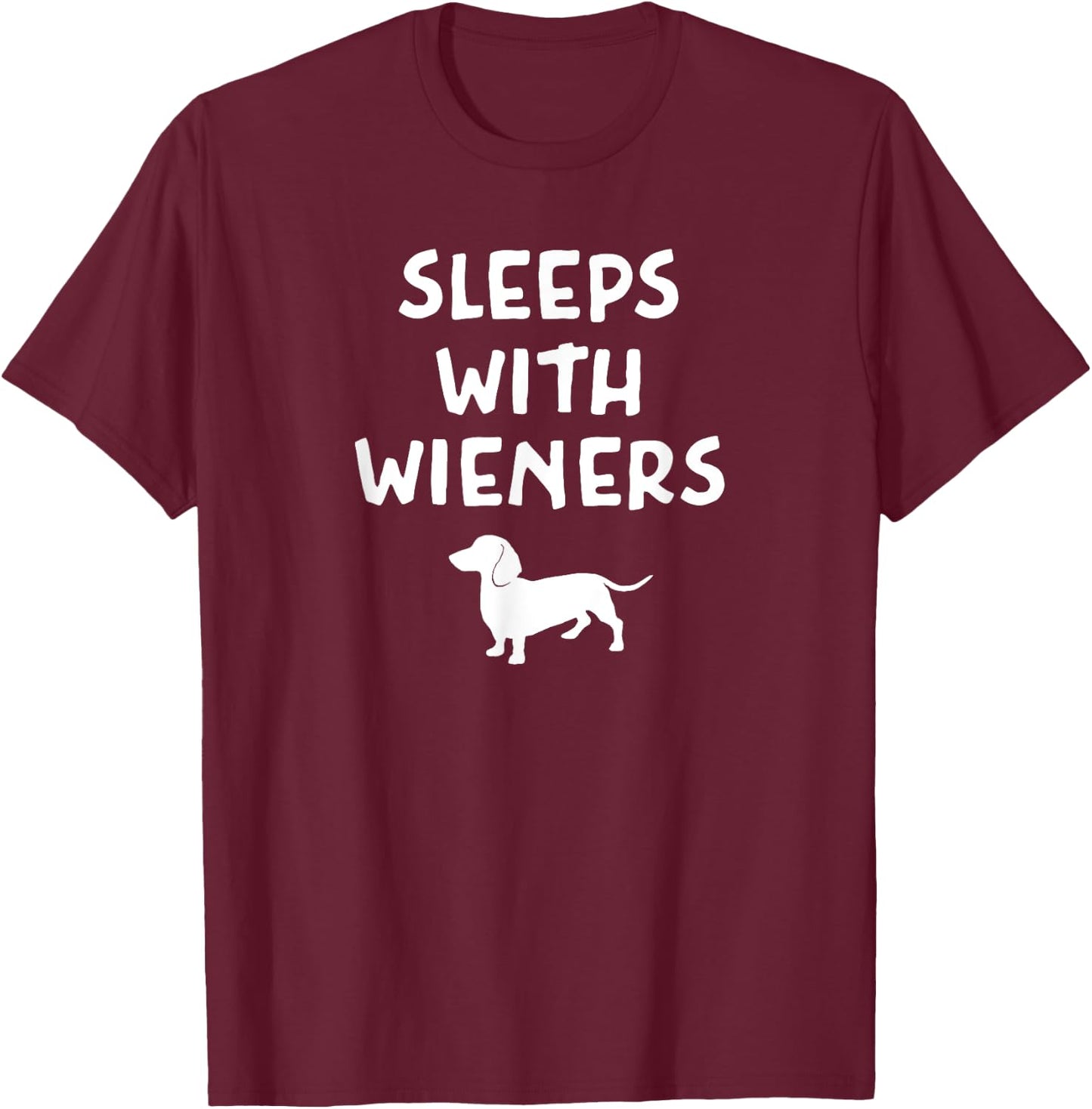 Pun Dachshund I Sleep With Wieners, Sarcastic, Funny, Joke T-Shirt - T-Shirt | Maroon