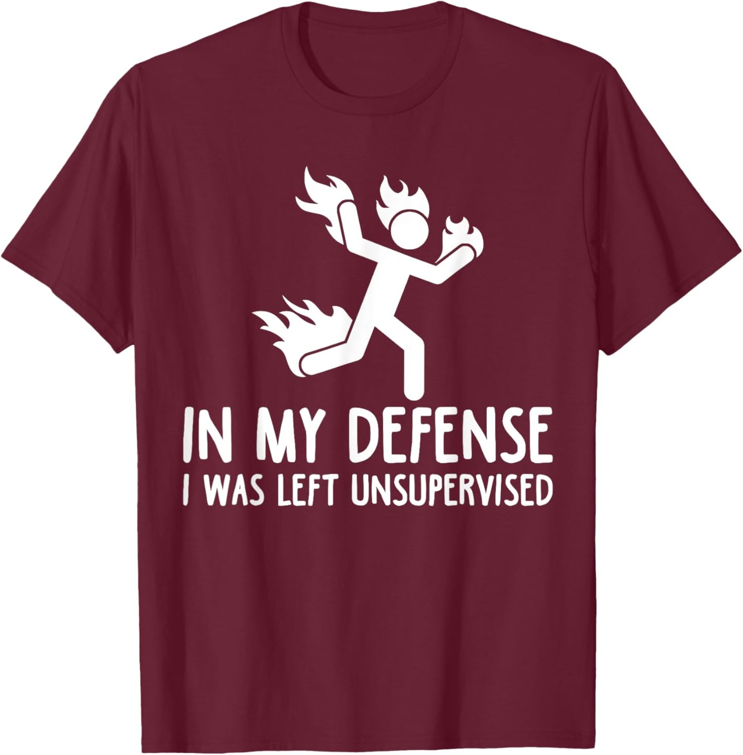 in My Defense I was Left Unsupervised Funny Gift Men Women T-Shirt - T-Shirt | Maroon