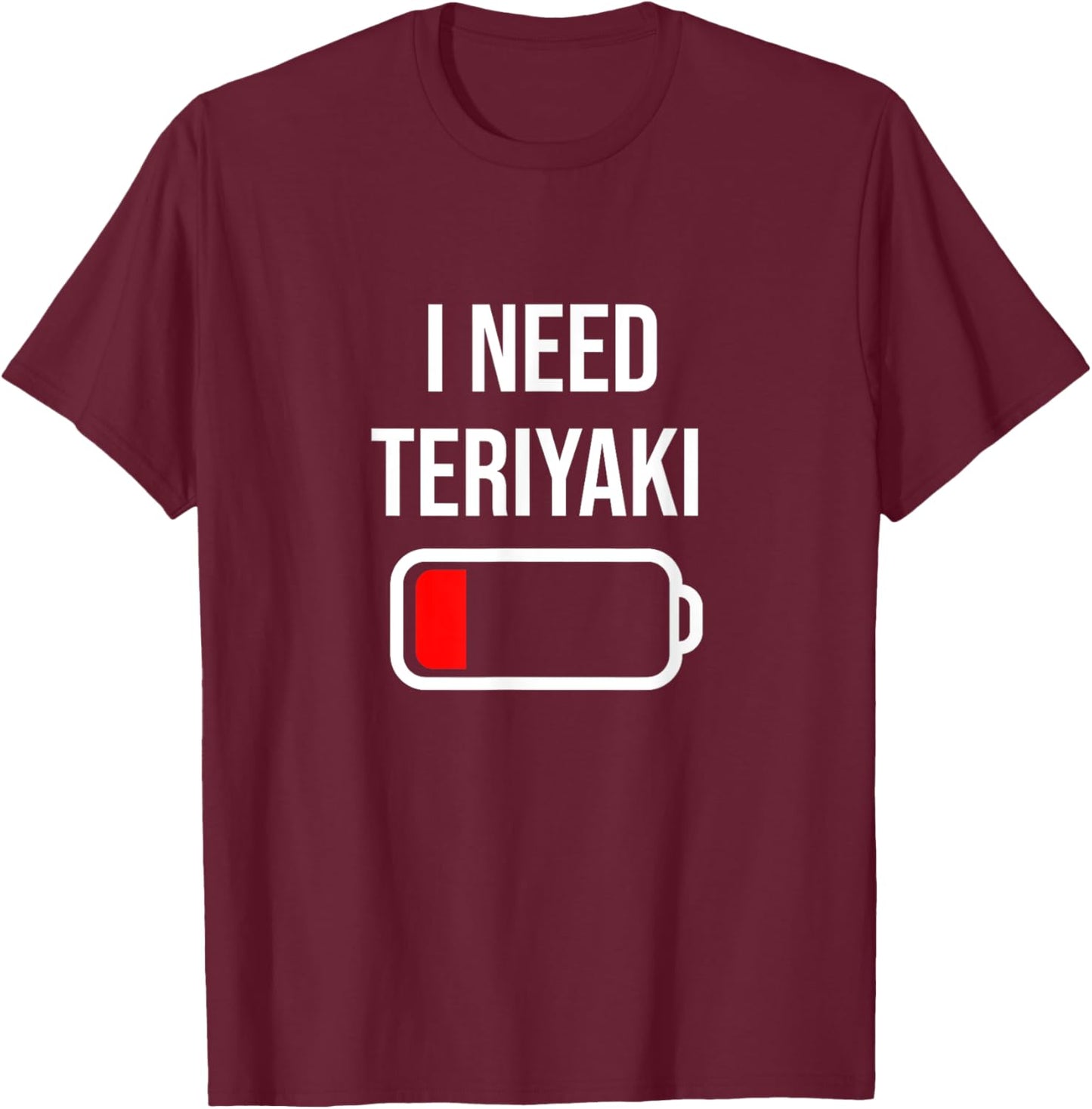 I Need Teriyaki - Eat Cooking Chicken Funny Food Teriyaki T-Shirt - T-Shirt | Maroon