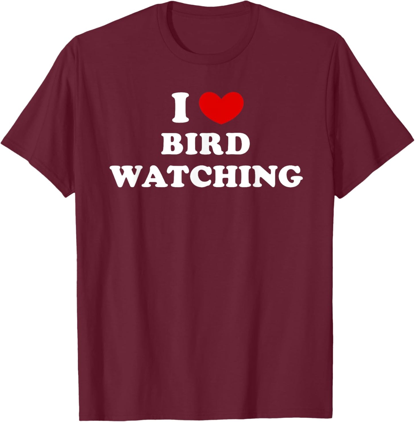 I Love Bird Watching, I Heart Bird Watching T-Shirt - T-Shirt | Maroon