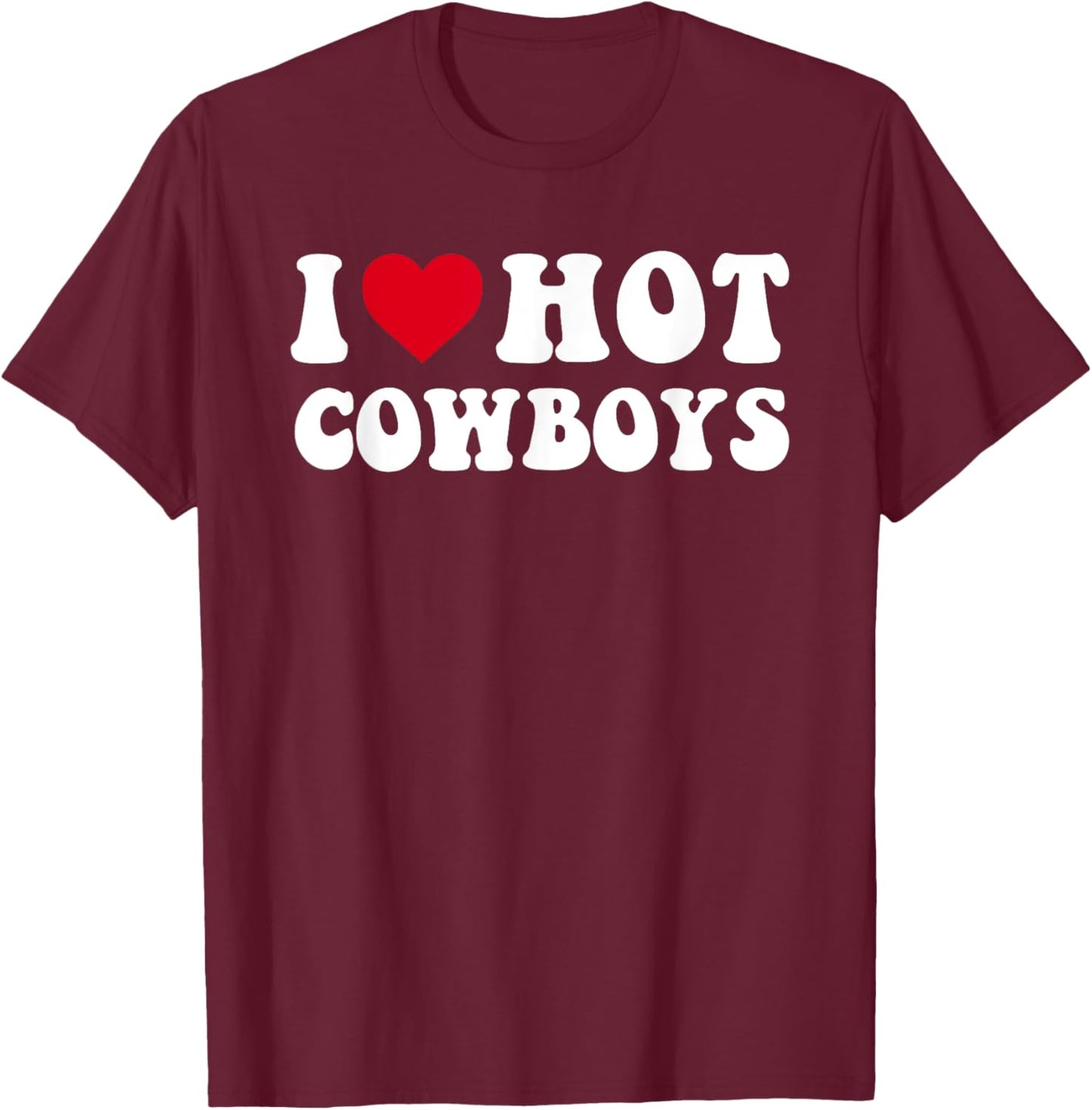 I Love Hot Cowboys I Heart Cowboys Funny Country Western T-Shirt - T-Shirt | Maroon