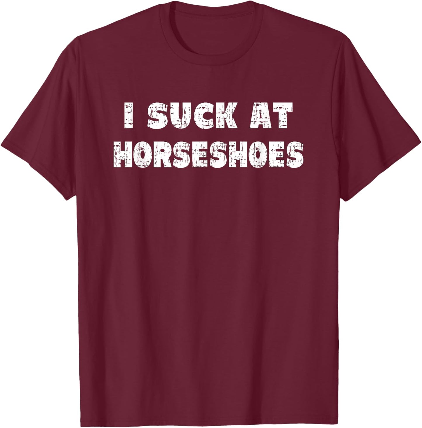 Hilarious I Suck At Horseshoes Quote T-Shirt - T-Shirt | Maroon