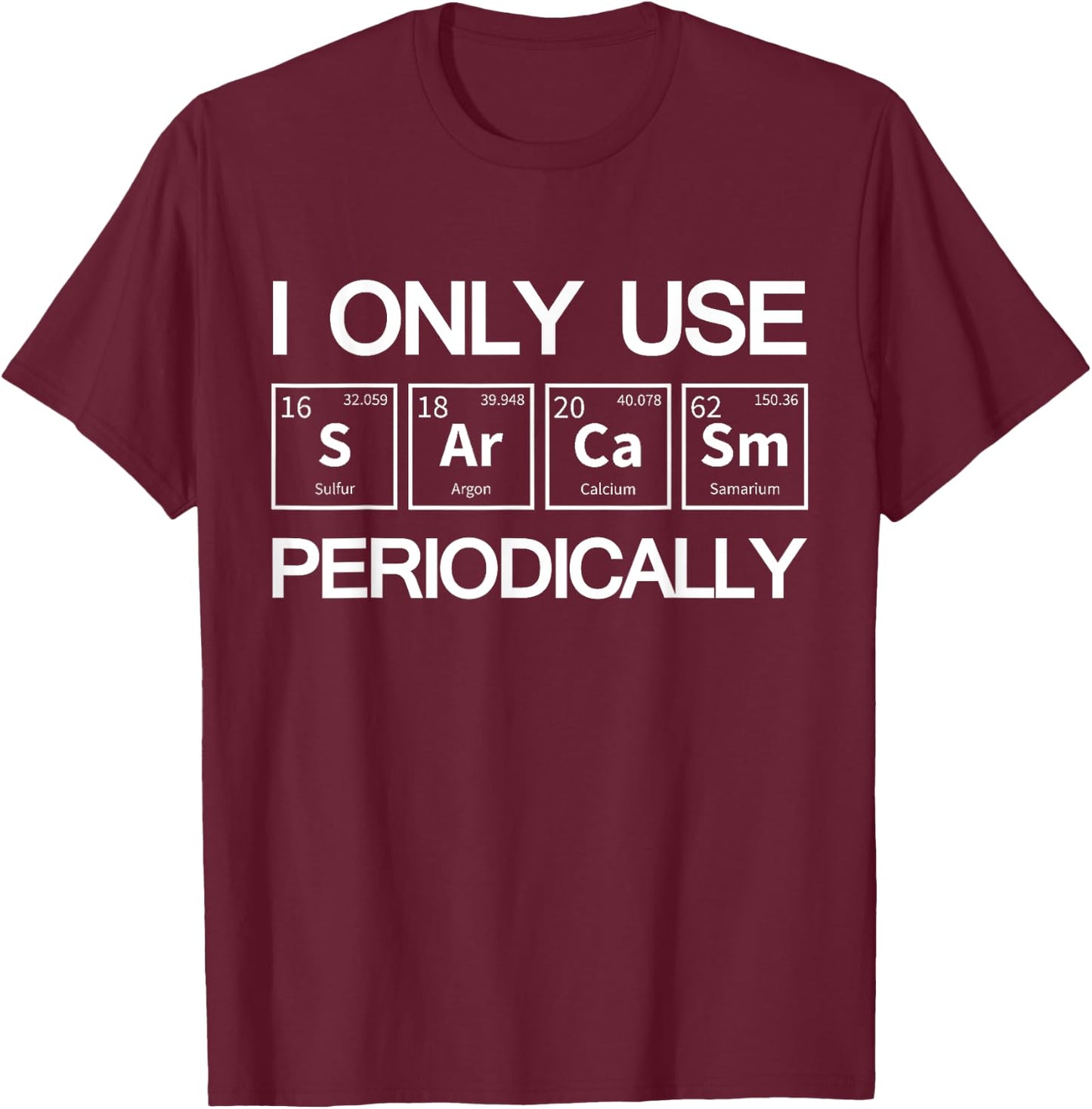I Only Use Sarcasm Periodically Biology T-Shirt - T-Shirt | Maroon