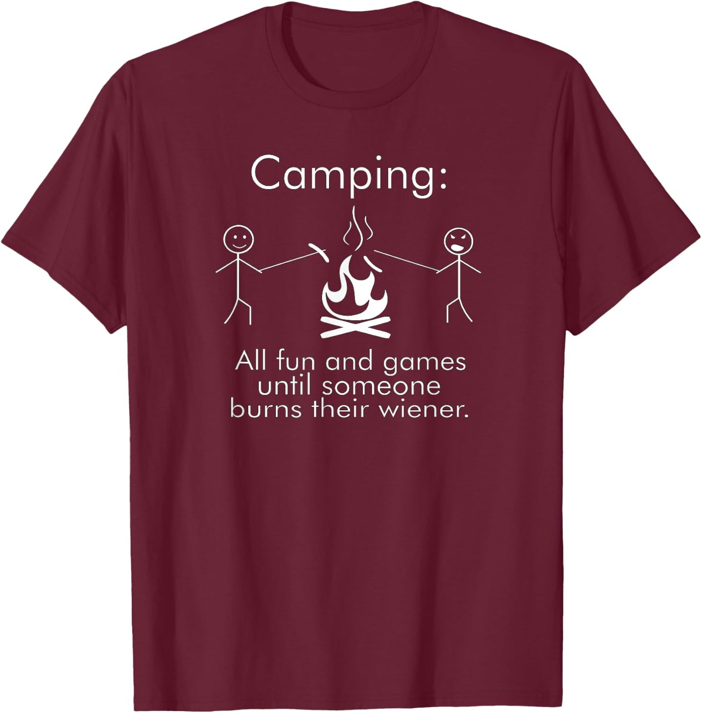 Camping All Fun and Games Until Someone Burns Their Wiener T-Shirt - T-Shirt | Maroon