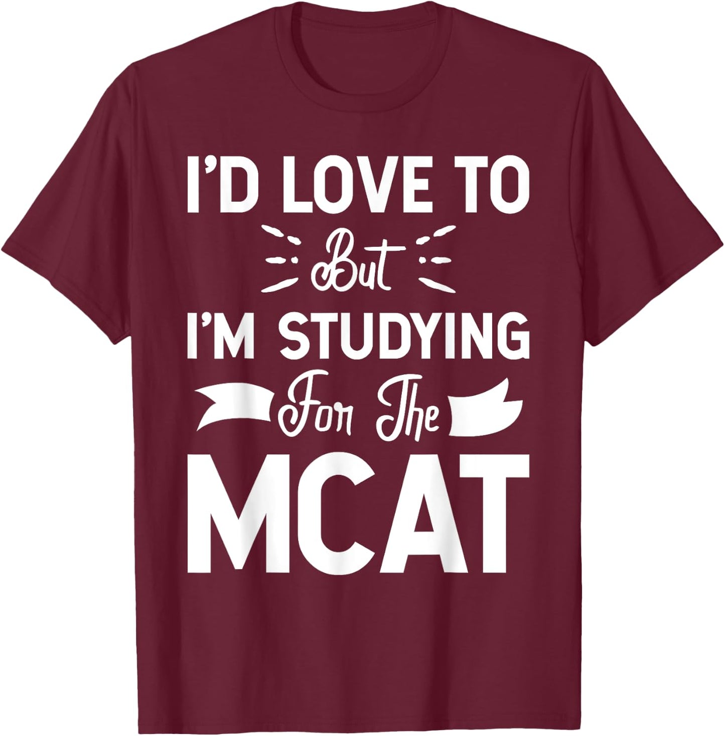 But I'm Studying For The MCAT Women Girls Kids T-Shirt - T-Shirt | Maroon