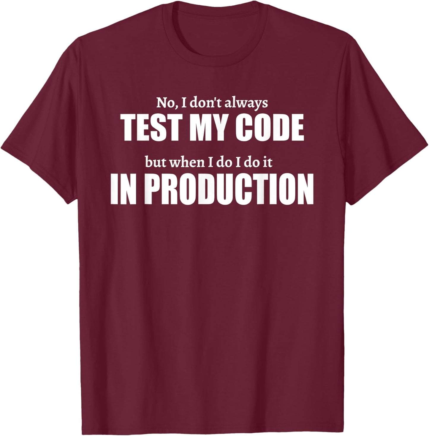 Test In Production Funny I IT Project Everyday Idea T-Shirt - T-Shirt | Maroon