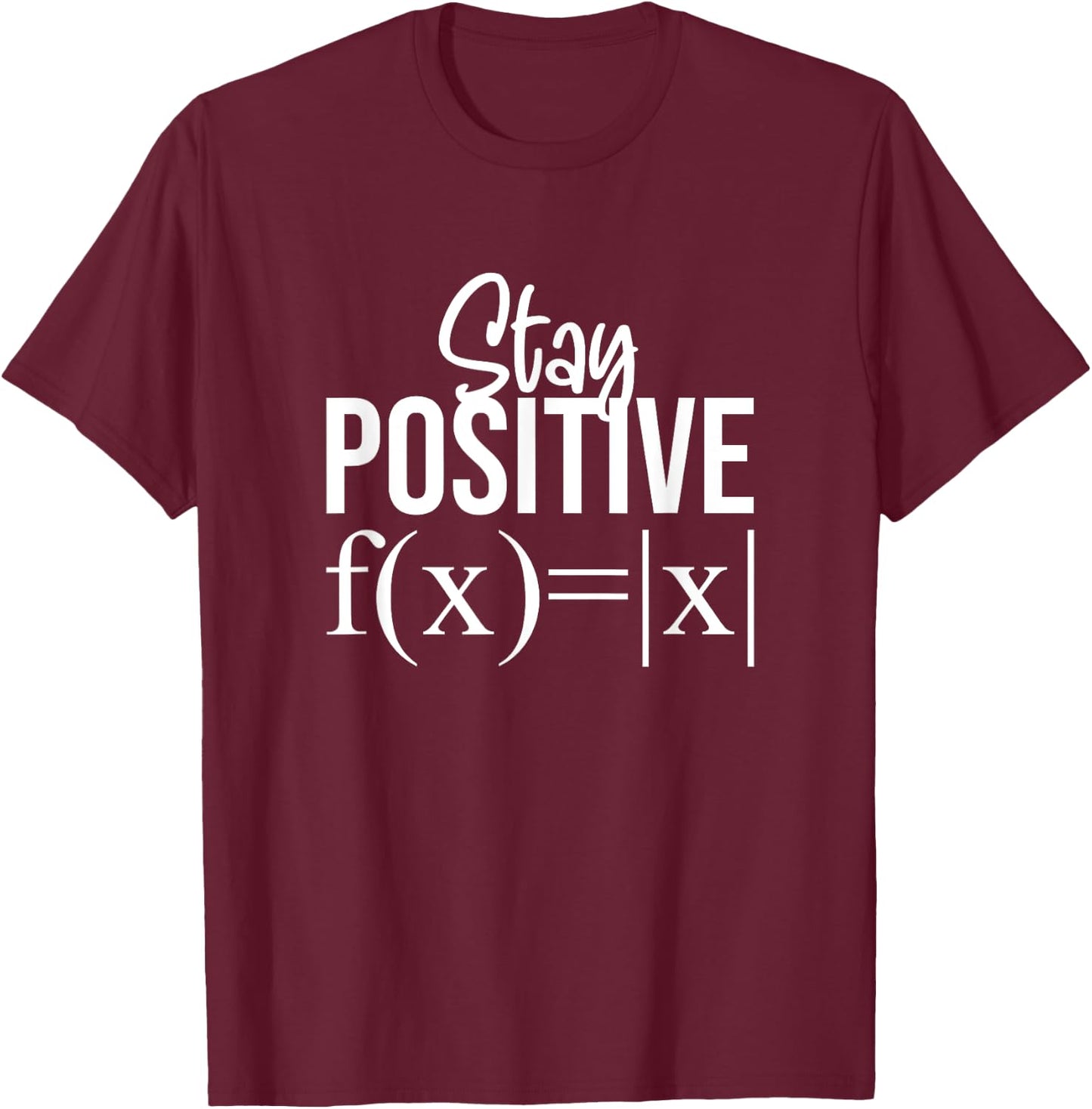 Stay Positive Math Teacher And Mathematicians Gifts T-Shirt - T-Shirt | Maroon