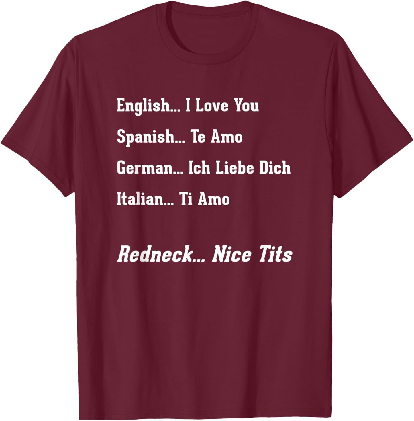 Funny Redneck Gifts With Sayings Men Women Love You T-Shirt - T-Shirt | Maroon