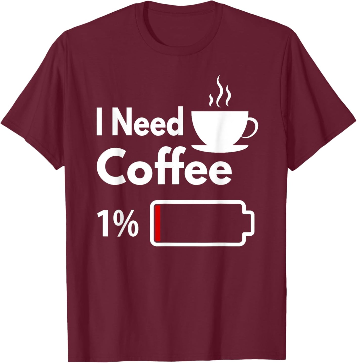 I need coffee battery low Funny Coffee Cup battery T-Shirt - T-Shirt | Maroon